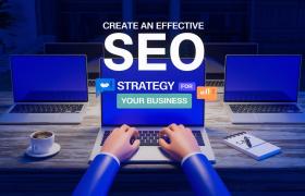 How to Create an Effective SEO Strategy for Your Business